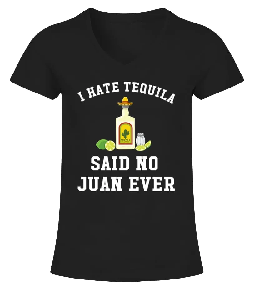 I HATE TEQUILA SAID NO JUAN EVER TSHIRT CAMISETA CUELLO PICO MUJER