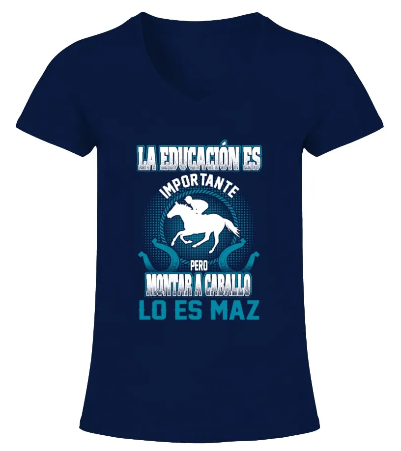 La educación es importante, pero montar a caballo lo es maz Camiseta cuello pico Mujer