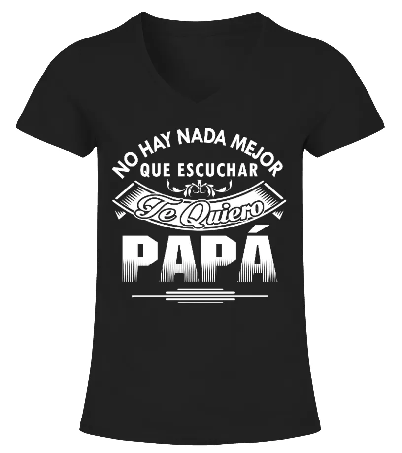 No hay nada mejor que escuchar te quiero papá Camiseta cuello pico Mujer