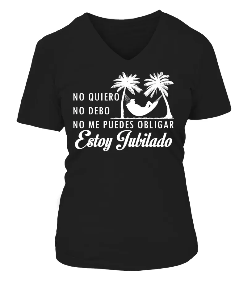 No quiero no debo no me puedes obligar estoy jubilado Camiseta cuello pico Mujer