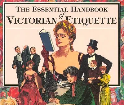The Essential Handbook of Victorian Etiquette