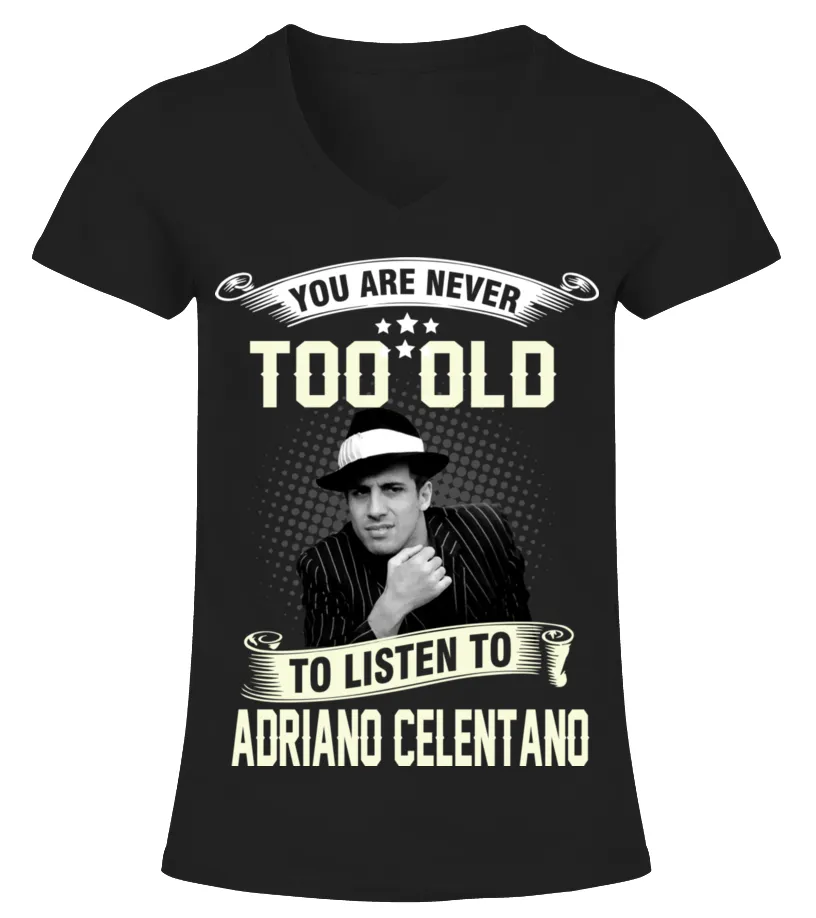 YOU ARE NEVER TOO OLD TO LISTEN TO ADRIANO CELENTANO Camiseta cuello pico Mujer