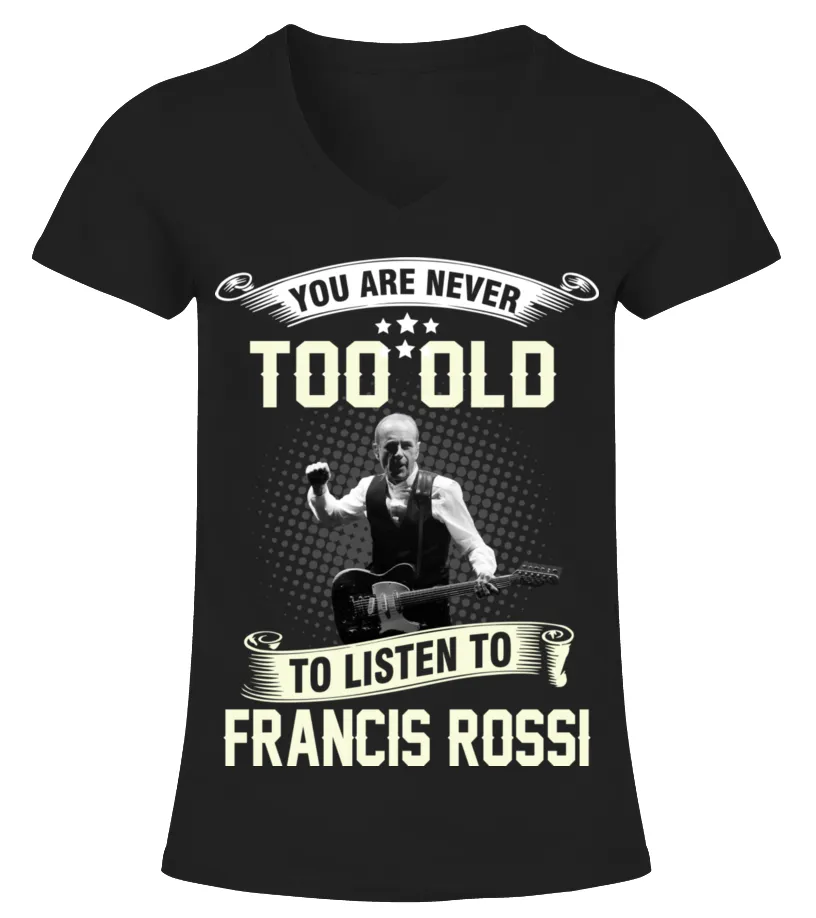 YOU ARE NEVER TOO OLD TO LISTEN TO FRANCIS ROSSI Camiseta cuello pico Mujer